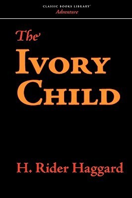The Ivory Child by Henry Rider Haggard
