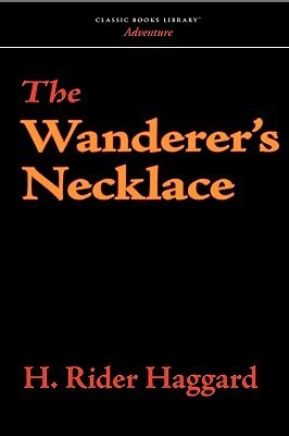 The Wanderers Necklace by Henry Rider Haggard